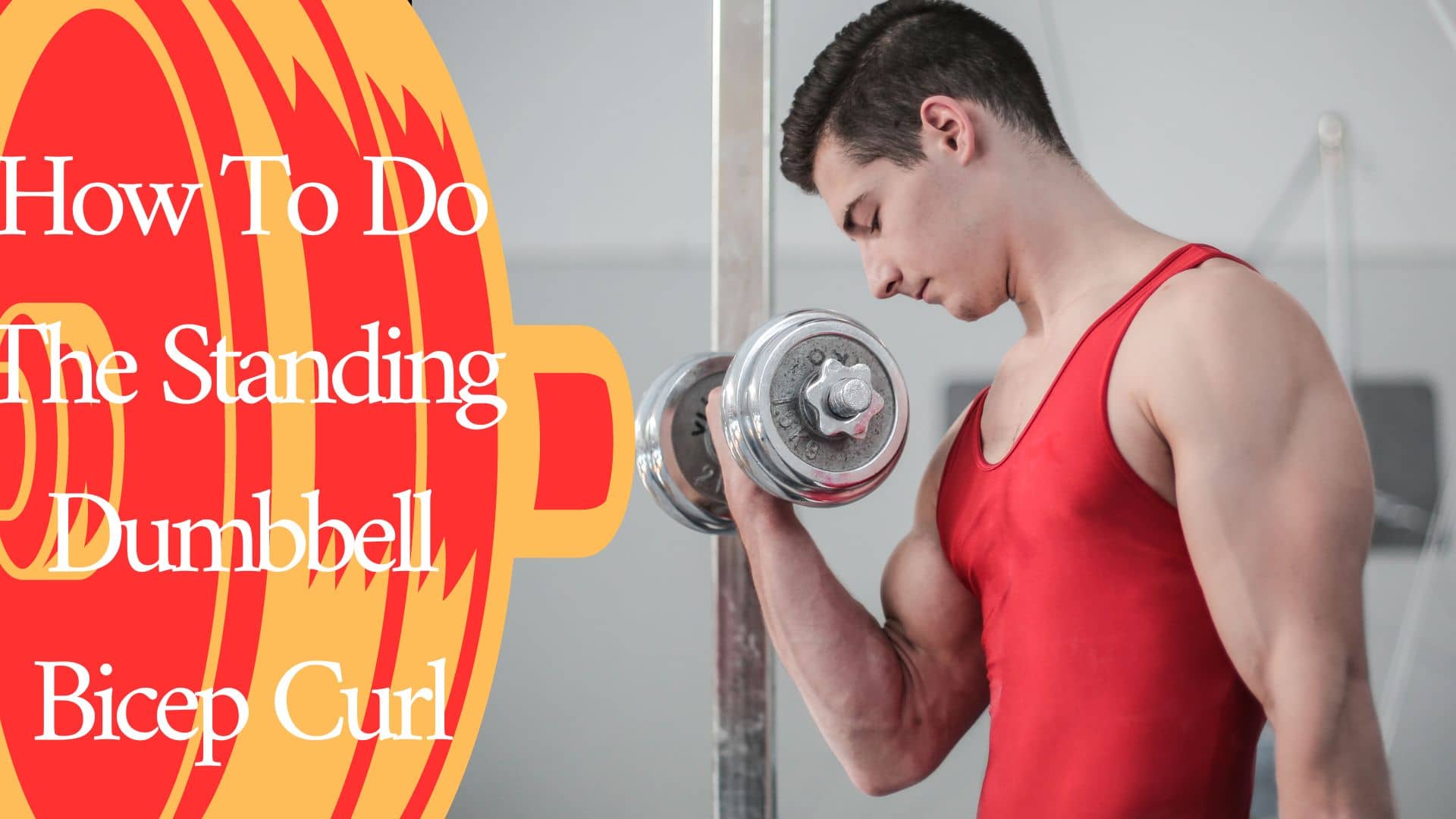 How To Do The Standing Dumbbell Bicep Curl