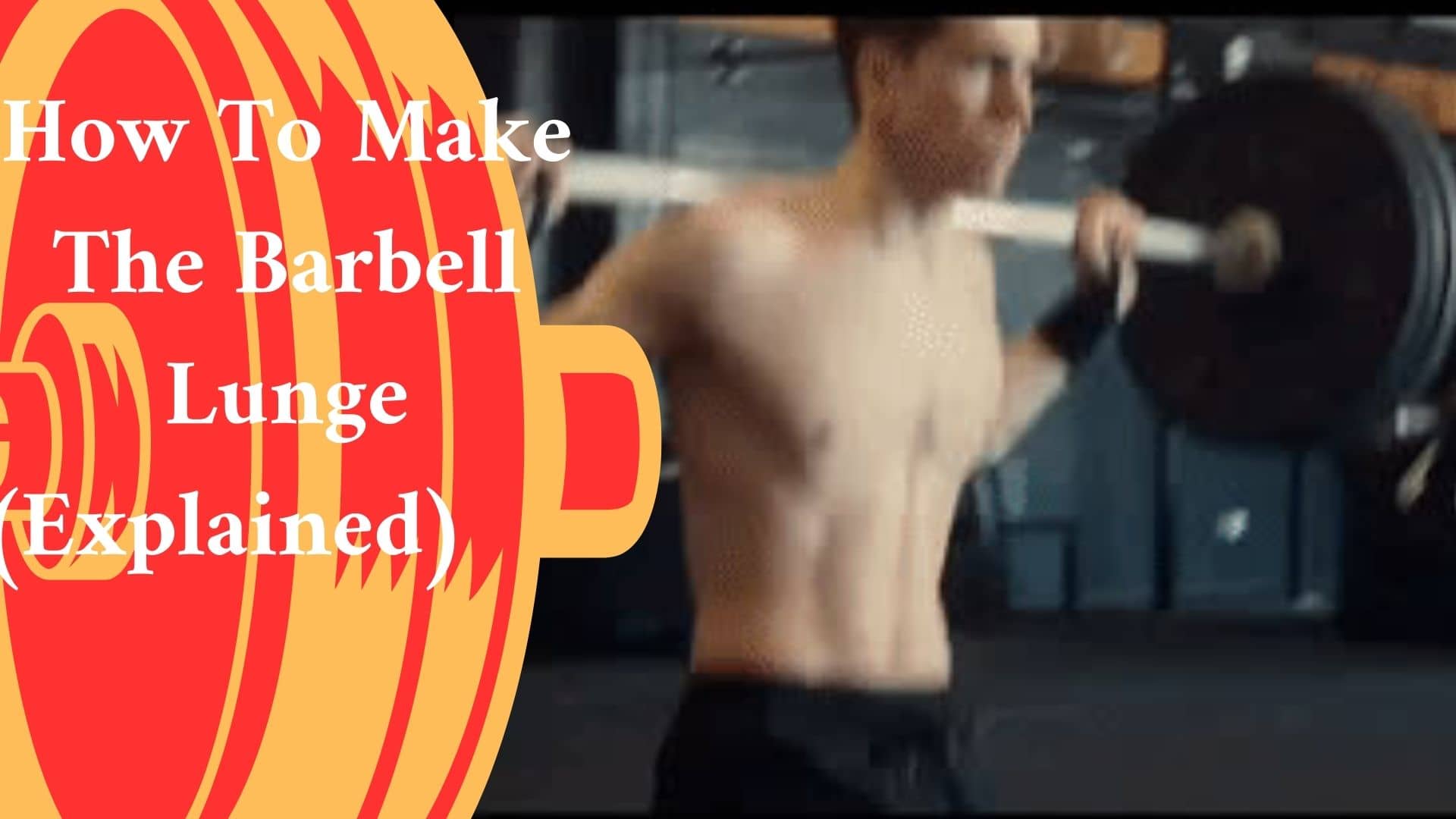 A young man exercising -How To Make The Barbell Lunge