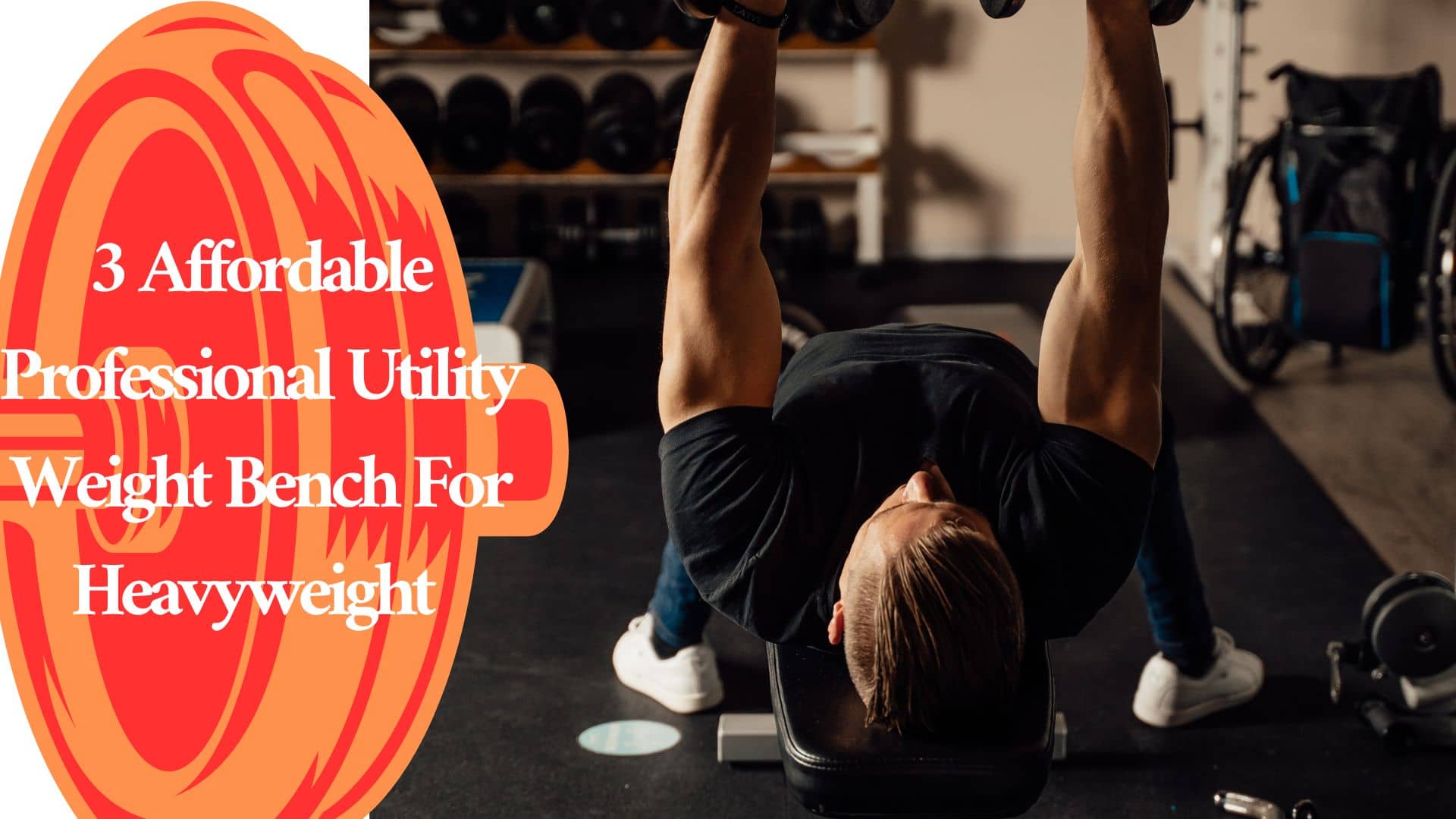 3 Affordable Professional Utility Weight Bench For Heavyweight