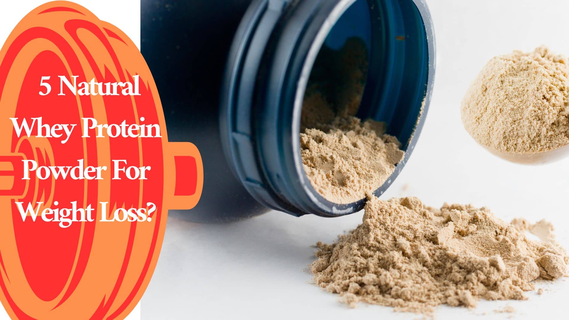 5 Natural Whey Protein Powder For Weight Loss?