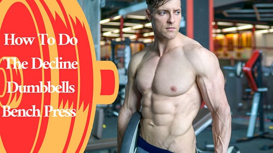How To Do The Decline Dumbbells Bench Press 