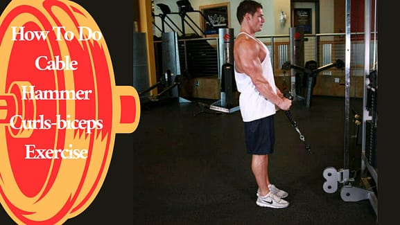 How To Do Cable Hammer Curls-biceps Exercise