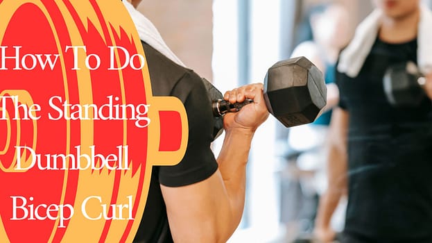 How To Do The Standing Dumbbell Bicep Curl