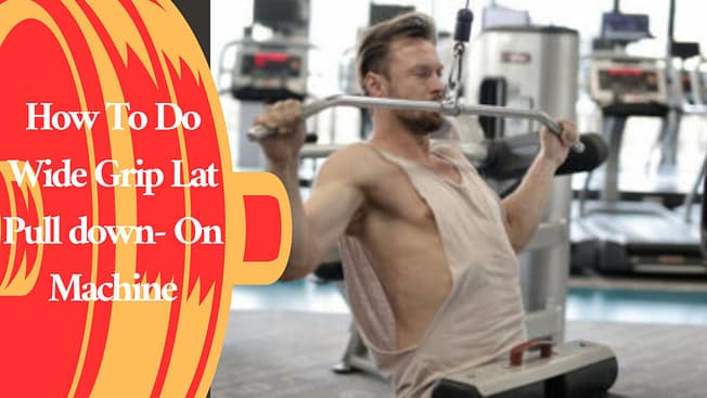How To Do Wide Grip Lat Pull down- On Machine