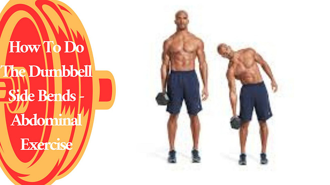 How To Do The Dumbbell Side Bends - Abdominal Exercise