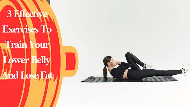 3 Effective Exercises To Train Your Lower Belly And Lose Fat